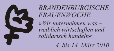 Grafik: Blume als Logo und Text: BRANDENBURGISCHE FRAUENWOCHE, Wir unternehmen was &ndash; weiblich wirtschaften und solidarisch handeln, 4. bis 14. März 2010